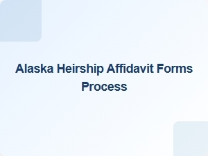 Alaska Heirship Affidavit Process Basics