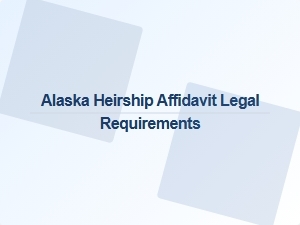 Alaska Heirship Affidavit Legal Requirements