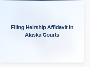 Filing Heirship Affidavit in Alaska Probate Court