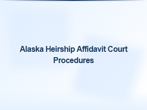 Alaska Heirship Affidavit Court Procedures