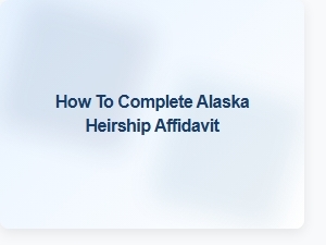 How to Complete Alaska Heirship Affidavit
