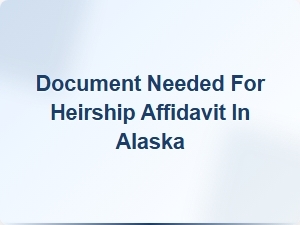 Document Requirements for Heirship Affidavit in Alaska