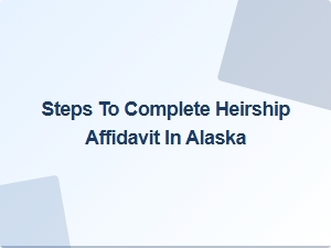 Steps to Complete Heirship Affidavit in Alaska