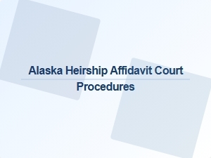 Alaska Heirship Affidavit Court Procedures Examples