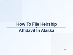 How to File Heirship Affidavit in Alaska