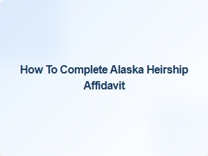How to Complete Alaska Heirship Affidavit