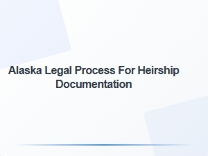 Alaska Heirship Documentation Legal Process