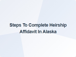 Steps to Complete Heirship Affidavit in Alaska