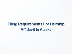 Filing Requirements for Heirship Affidavit in Alaska