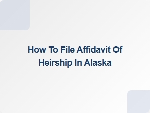 How to File Affidavit of Heirship in Alaska
