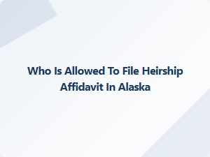 Who Can File an Heirship Affidavit in Alaska